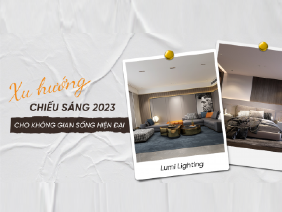 5 xu hướng chiếu sáng 2023 không thể bỏ qua cho không gian sống hiện đại