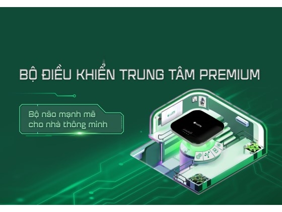 Nâng cấp “bộ não” cho nhà thông minh Lumi - Bộ điều khiển trung tâm Premium