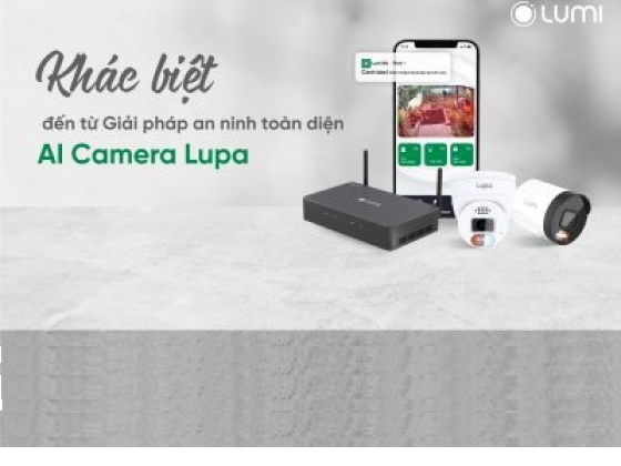 Khác biệt đến từ giải pháp an ninh toàn diện AI Camera Lupa